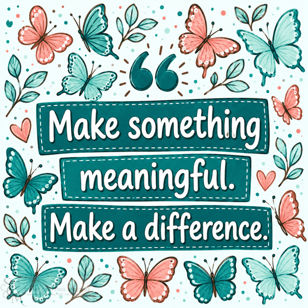 Make Something Meaningful - Make a Difference